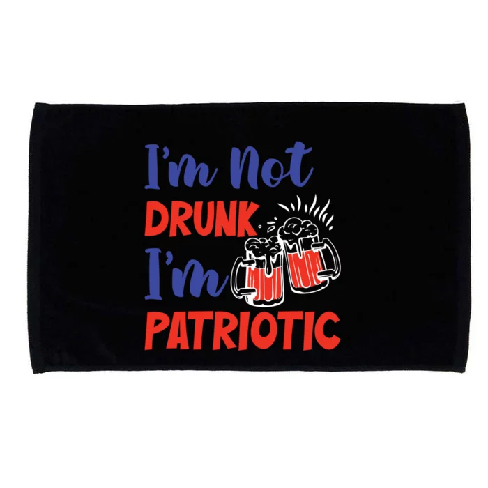 I Am Not Drunk I Am Patriotic Fourth Of July Independent Day Gift Microfiber Hand Towel