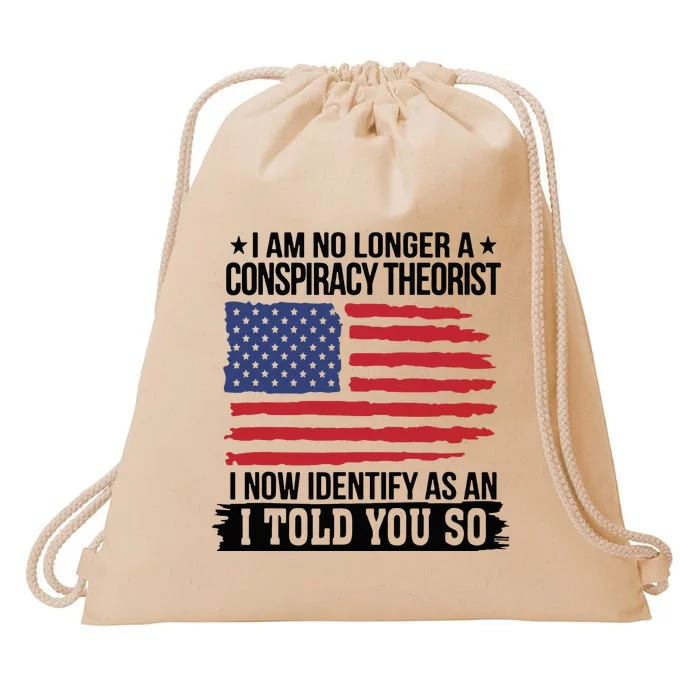 I Am No Longer A Conspiracy Theorist As An I Told You So Drawstring Bag