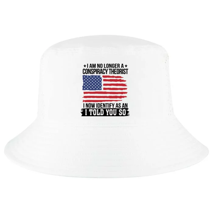 I Am No Longer A Conspiracy Theorist As An I Told You So Cool Comfort Performance Bucket Hat