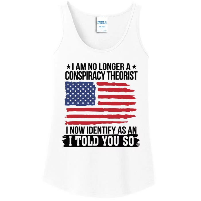 I Am No Longer A Conspiracy Theorist As An I Told You So Ladies Essential Tank