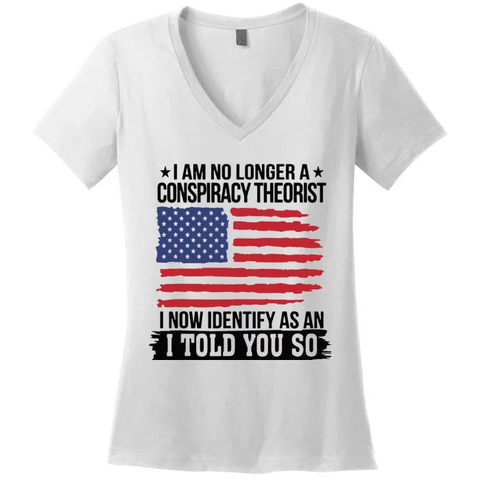 I Am No Longer A Conspiracy Theorist As An I Told You So Women's V-Neck T-Shirt