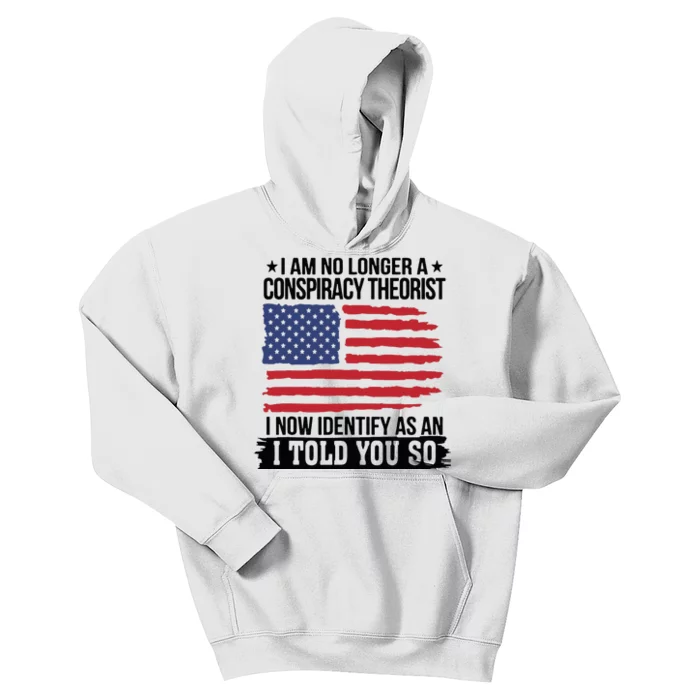 I Am No Longer A Conspiracy Theorist As An I Told You So Kids Hoodie