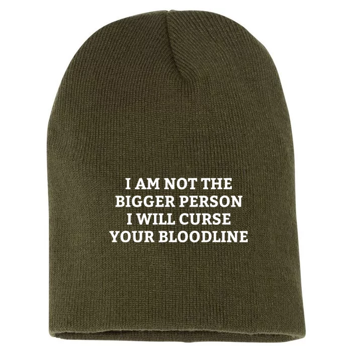 I Am Not The Bigger Person I Will Curse Your Bloodline Funny Short Acrylic Beanie