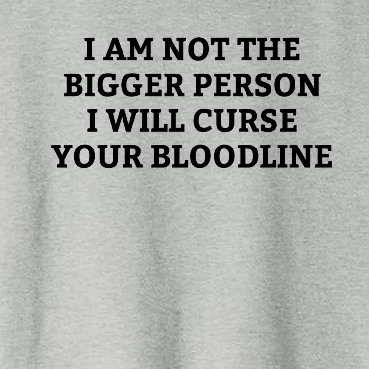 I Am Not The Bigger Person I Will Curse Your Bloodline Funny Women's Crop Top Tee