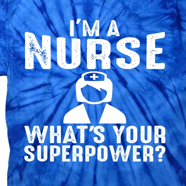 Im A Nurse Whats Your Superpower Meaningful Gift Tie-Dye T-Shirt