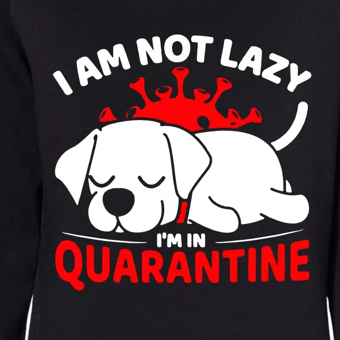 I Am Not Lazy Im In Quarantine Womens California Wash Sweatshirt