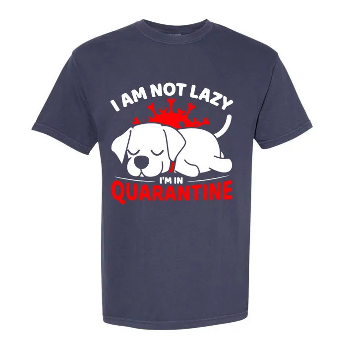 I Am Not Lazy Im In Quarantine Garment-Dyed Heavyweight T-Shirt