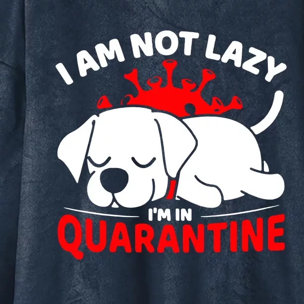 I Am Not Lazy Im In Quarantine Hooded Wearable Blanket