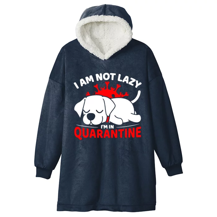 I Am Not Lazy Im In Quarantine Hooded Wearable Blanket