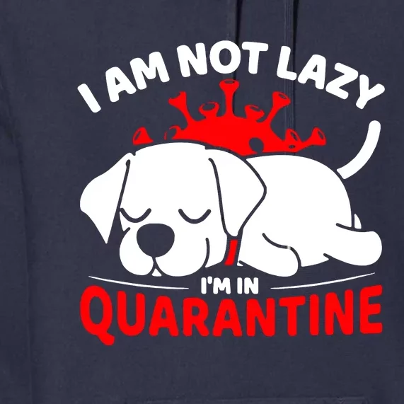 I Am Not Lazy Im In Quarantine Premium Hoodie