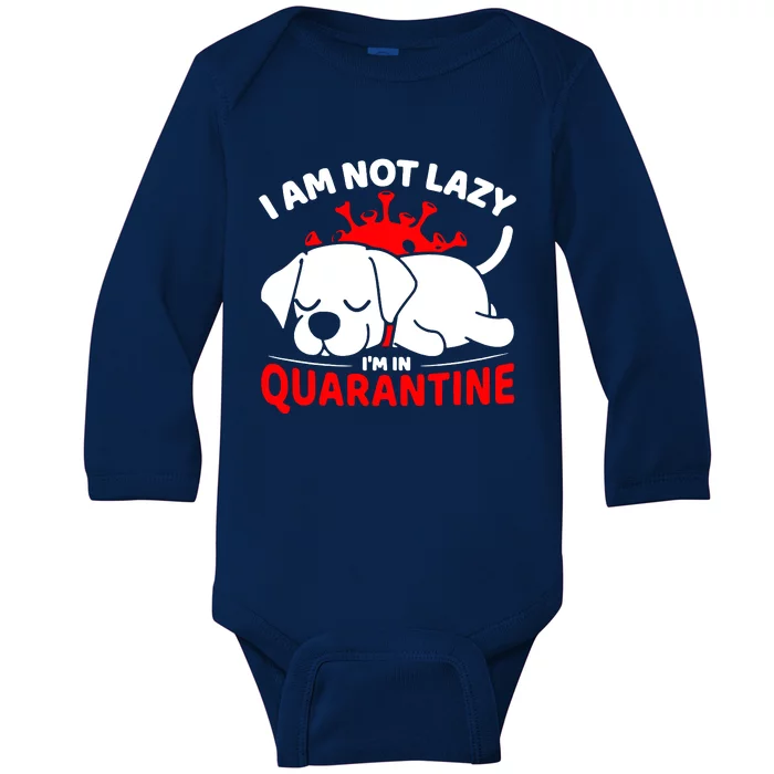 I Am Not Lazy Im In Quarantine Baby Long Sleeve Bodysuit