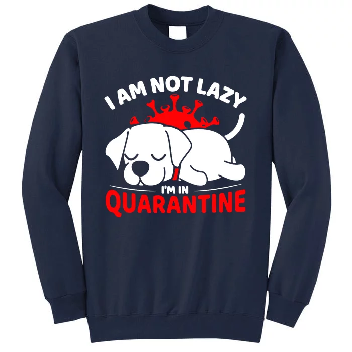 I Am Not Lazy Im In Quarantine Tall Sweatshirt