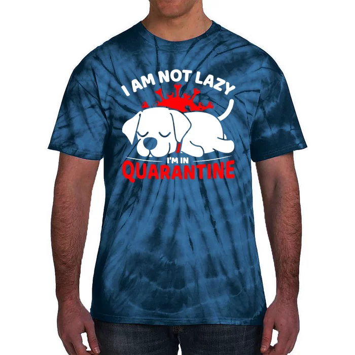 I Am Not Lazy Im In Quarantine Tie-Dye T-Shirt