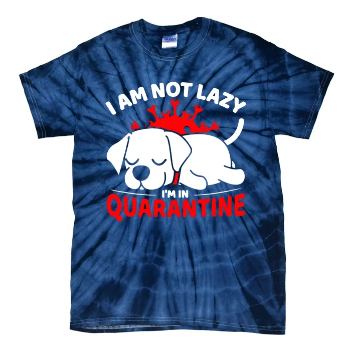 I Am Not Lazy Im In Quarantine Tie-Dye T-Shirt