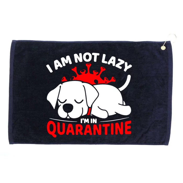 I Am Not Lazy Im In Quarantine Grommeted Golf Towel