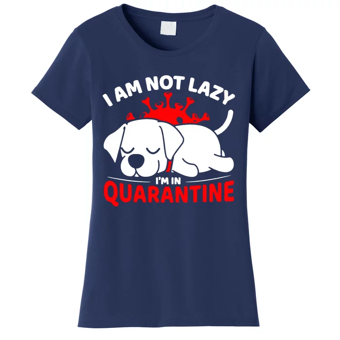 I Am Not Lazy Im In Quarantine Women's T-Shirt