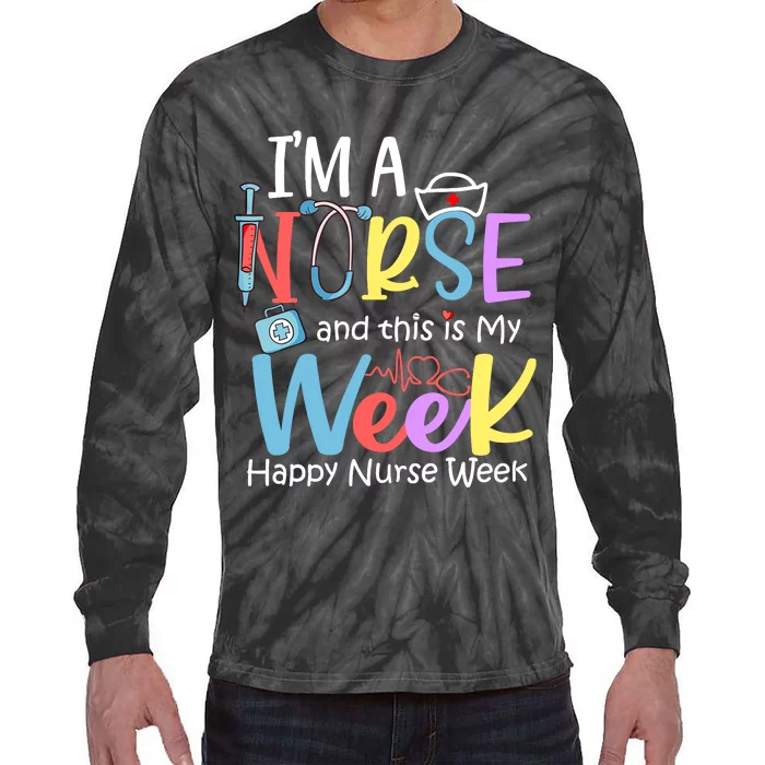 IM A Nurse And This Is My Week Happy Nurse Week Tie-Dye Long Sleeve Shirt