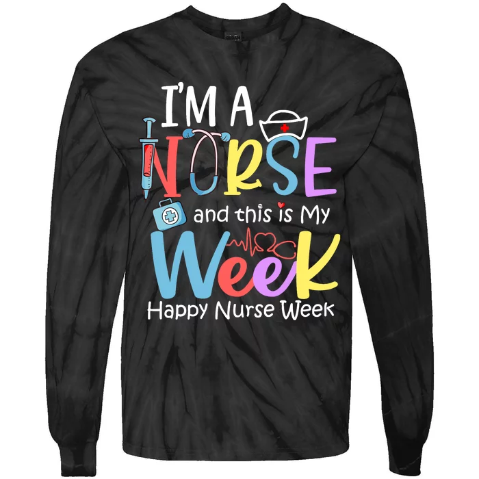 IM A Nurse And This Is My Week Happy Nurse Week Tie-Dye Long Sleeve Shirt