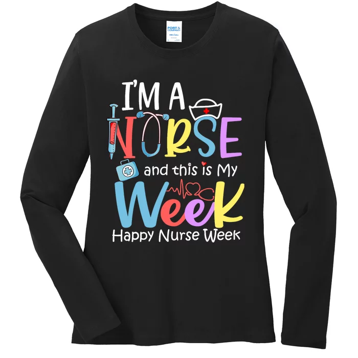 IM A Nurse And This Is My Week Happy Nurse Week Ladies Long Sleeve Shirt