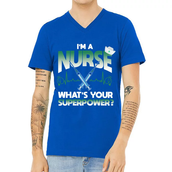 Im A Nurse Whats Your Superpower Nurse Gift V-Neck T-Shirt