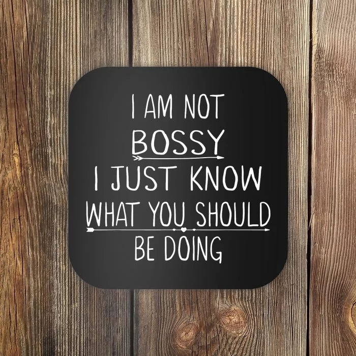 I Am Not Bossy I Just Know What You Should Be Doing Coaster