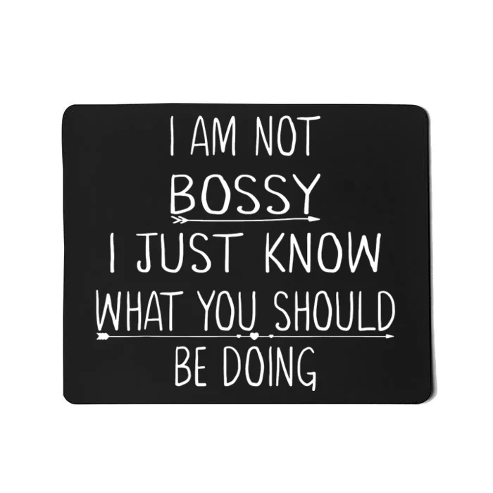 I Am Not Bossy I Just Know What You Should Be Doing Mousepad