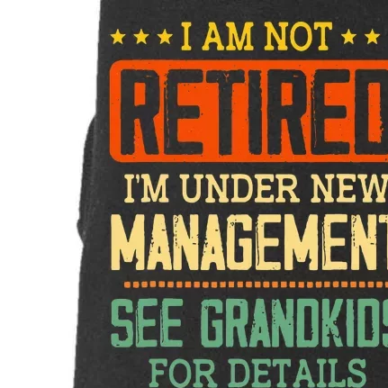 I Am Not Retired IM Under New Managet See Grands Doggie 3-End Fleece Hoodie