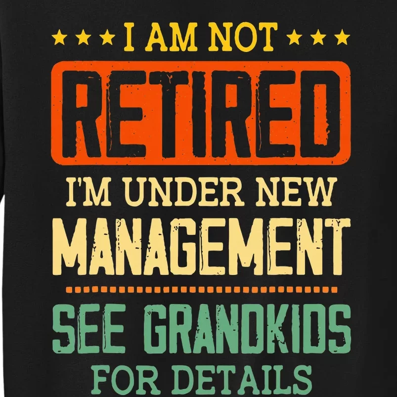 I Am Not Retired IM Under New Managet See Grands Sweatshirt