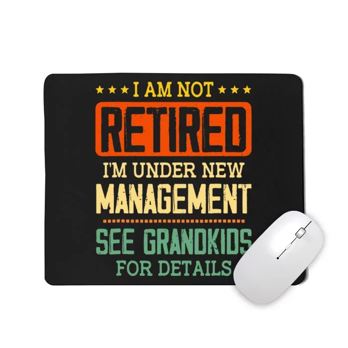 I Am Not Retired IM Under New Managet See Grands Mousepad