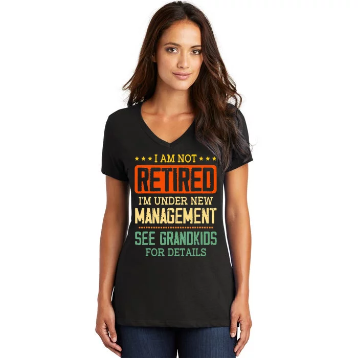 I Am Not Retired IM Under New Managet See Grands Women's V-Neck T-Shirt