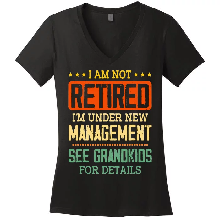 I Am Not Retired IM Under New Managet See Grands Women's V-Neck T-Shirt