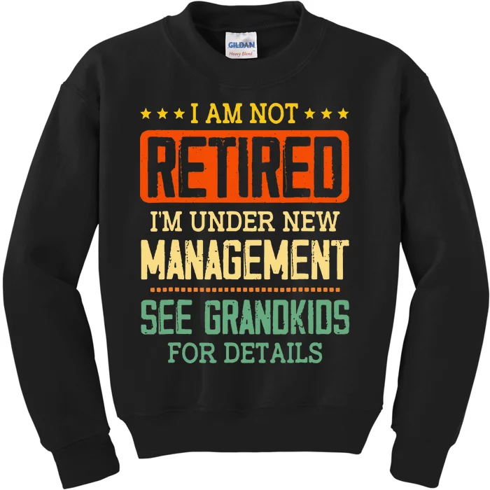 I Am Not Retired IM Under New Managet See Grands Kids Sweatshirt