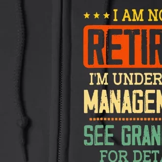 I Am Not Retired IM Under New Managet See Grands Full Zip Hoodie