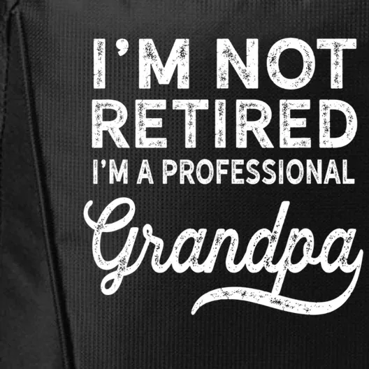 I Am Not Retired I'm A Professional Grandpa Gift For Grandpa City Backpack