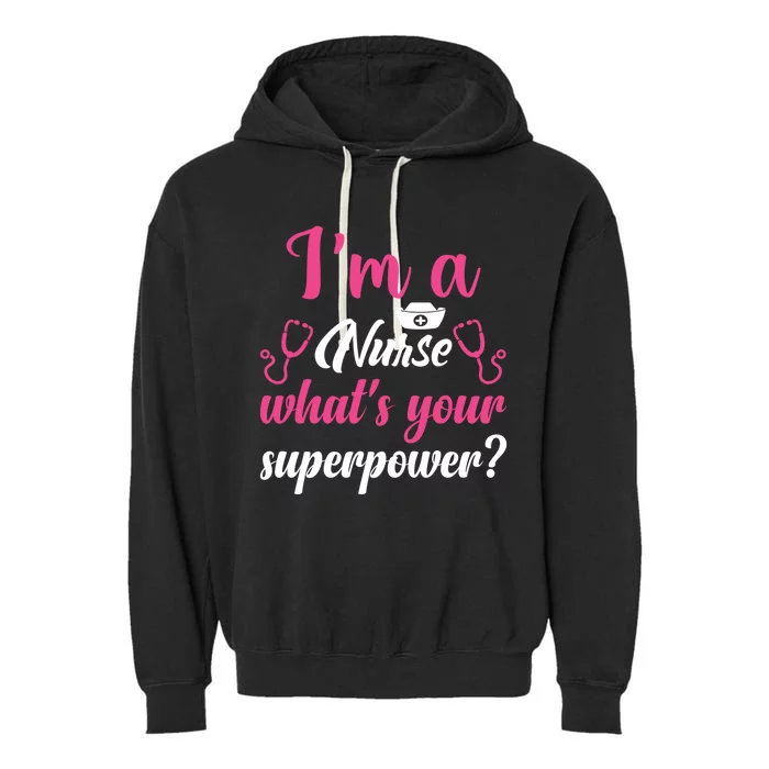 Im A Nurse Whats Your Superpower Gift Garment-Dyed Fleece Hoodie