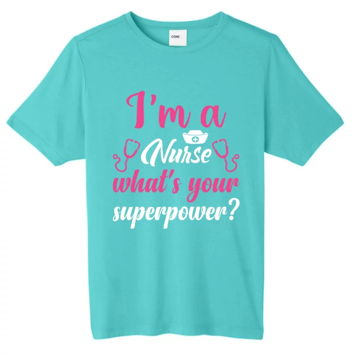 Im A Nurse Whats Your Superpower Gift ChromaSoft Performance T-Shirt