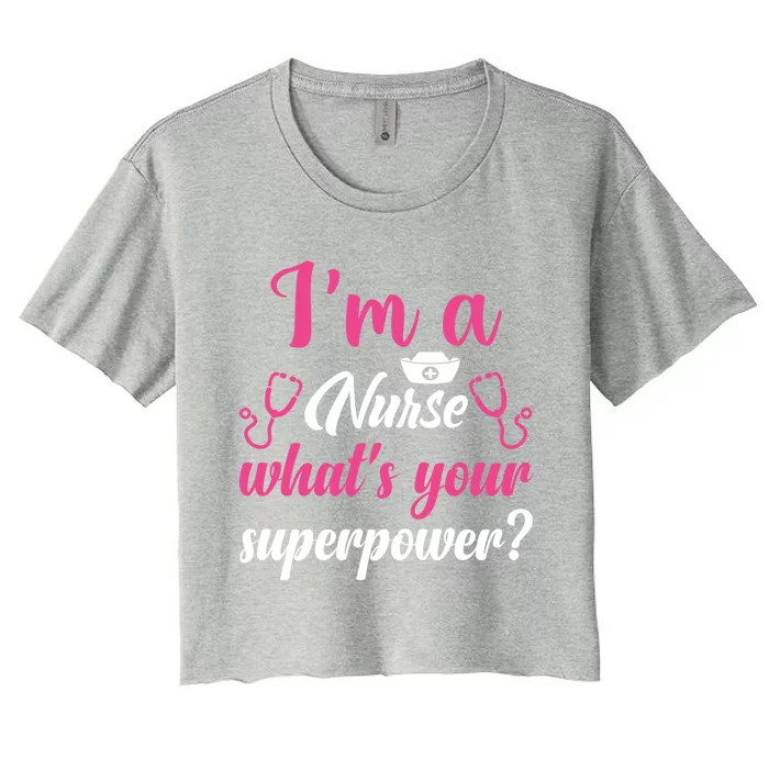 Im A Nurse Whats Your Superpower Gift Women's Crop Top Tee