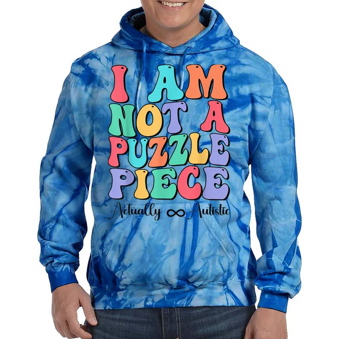 I Am Not A Puzzle Piece Actually Autistic Autism Awareness Tie Dye Hoodie