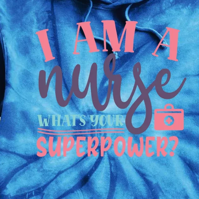 Im A Nurse Whats Your Superpower Funny Future Nurses Tee Cool Gift Tie Dye Hoodie