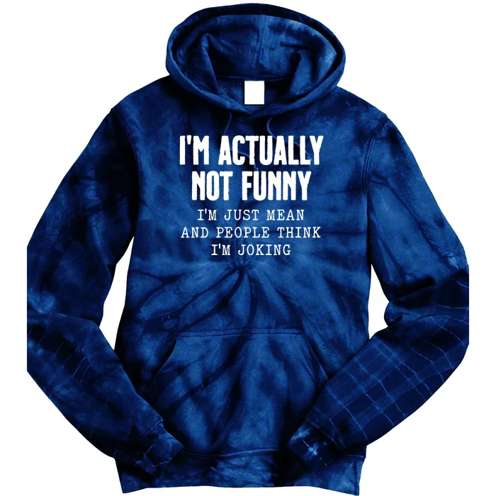 Im Actually Not Funny Im Just Mean And People Think Im Joking Tie Dye Hoodie