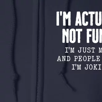 Im Actually Not Funny Im Just Mean And People Think Im Joking Full Zip Hoodie