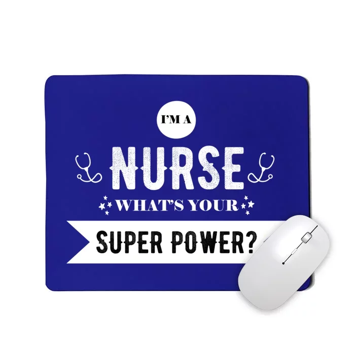 Im A Nurse Whats Your Superpower? Funny Nurse Gift Funny Gift Mousepad