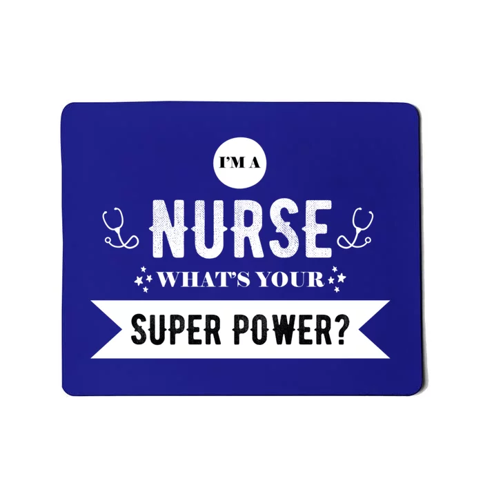 Im A Nurse Whats Your Superpower? Funny Nurse Gift Funny Gift Mousepad