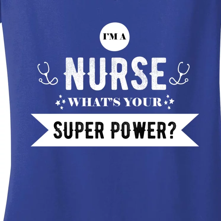 Im A Nurse Whats Your Superpower? Funny Nurse Gift Funny Gift Women's V-Neck T-Shirt