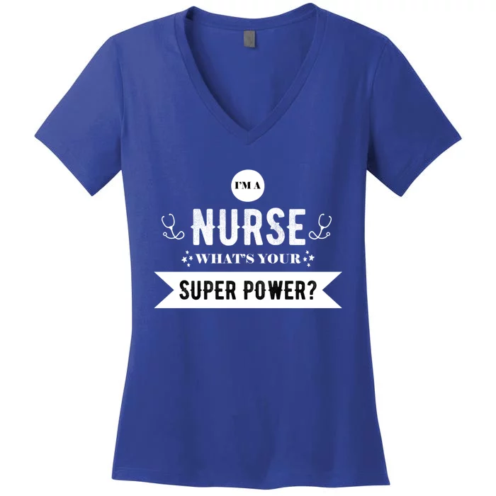 Im A Nurse Whats Your Superpower? Funny Nurse Gift Funny Gift Women's V-Neck T-Shirt