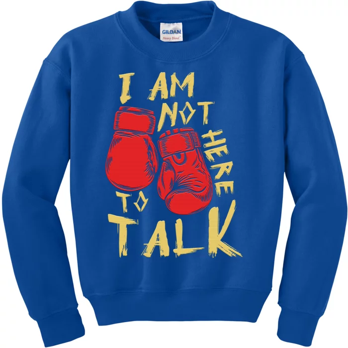 I Am Not Here To Talk Boxing Workout Training Gym Motivation Gift Kids Sweatshirt