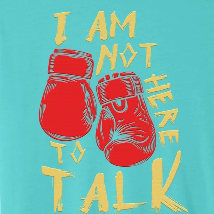 I Am Not Here To Talk Boxing Workout Training Gym Motivation Gift ChromaSoft Performance T-Shirt