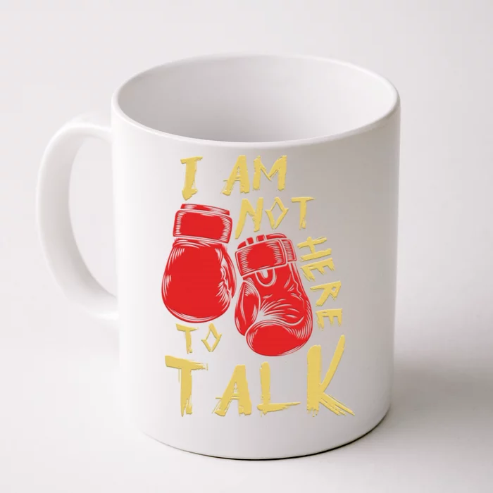 I Am Not Here To Talk Boxing Workout Training Gym Motivation Gift Front & Back Coffee Mug