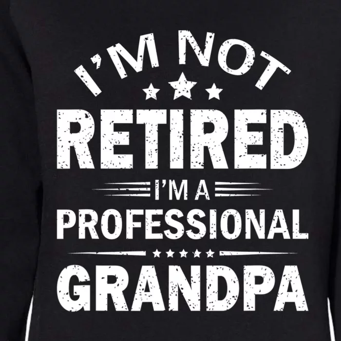 I Am Not Retired I'm A Professional Grandpa Gift For Grandpa Womens California Wash Sweatshirt