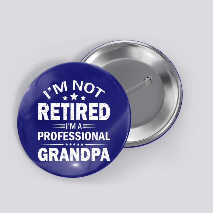 I Am Not Retired I'm A Professional Grandpa Gift For Grandpa Button